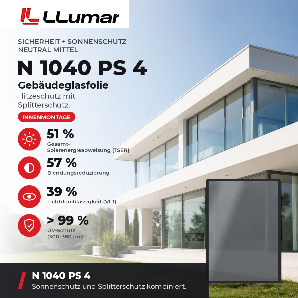 LLumar N 1040 PS 4 Gebäudeglasfolie – Sicherheit + Sonnenschutz Neutral Mittel: TSER 51 %, VLT 39 %, Blendungsreduzierung 57 %